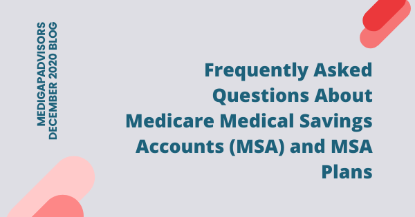 Frequently Asked Questions About Medicare Medical Savings Accounts (MSA) and MSA Plans