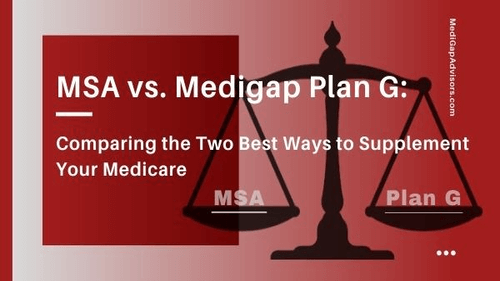 MSA vs. Medigap Plan G Comparing the Two Best Ways to Supplement Your Medicare