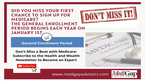 Did You Miss Your First Chance to Sign Up for Medicare The General Enrollment Period Begins Each Year on January 1st