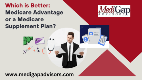 Medicare Supplement and Medicare Advantage Plans: Which Are Better?