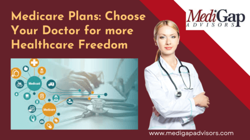 Medicare Plans: Choose Your Doctor for more Healthcare Freedom