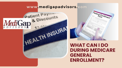 What Can I Do During Medicare General Enrollment?