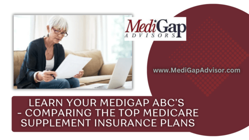 Learn Your Medigap ABCs - Comparing The Top Medicare Supplement Insurance Plans