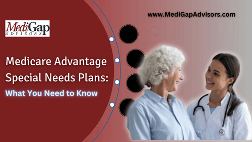 Medicare Advantage Special Needs Plans What You Need to Know