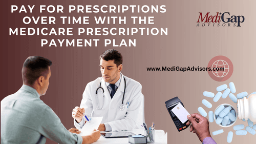 Pay for Prescriptions Over Time with the Medicare Prescription Payment Plan