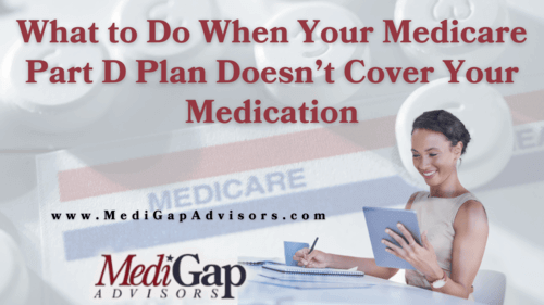 What to Do When Your Medicare Part D Plan Doesn’t Cover Your Medication